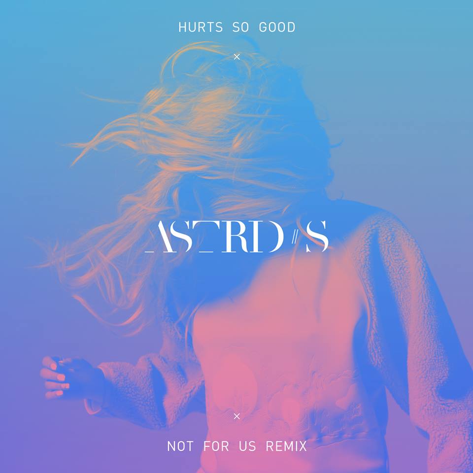Astrid S - Hurts So Good (Not For Us Remix)