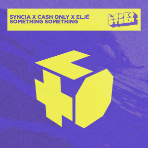 Syncia, Cash Only, Eljé - Something Something